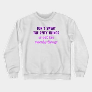 Don't sweat the petty things Crewneck Sweatshirt